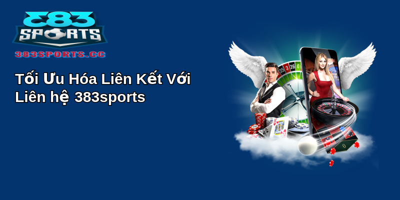 Tối Ưu Hóa Liên Kết Với Liên hệ 383sports